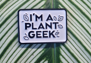 Im a Plant Geek/Plant Snob/Plant Mama pin badges